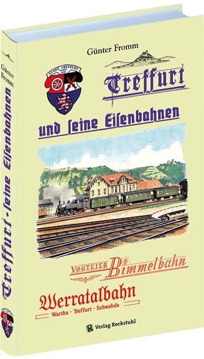 Treffurt und seine Eisenbahnen von Fromm,  Günter, Rockstuhl,  Harald