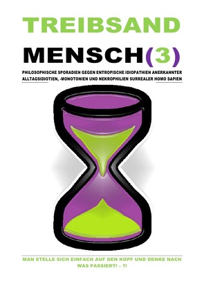 TREIBSANDMENSCH(3) – PHILOSOPHISCHE SPORADIEN GEGEN ENTROPISCHE IDIOPATHIEN SURREALER HOMO SAPIEN von Schast,  Christine, Shucker,  Beat