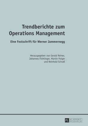 Trendberichte zum Operations Management von Fichtinger,  Johannes, Poiger,  Martin, Reiner,  Gerald, Schodl,  Reinhold