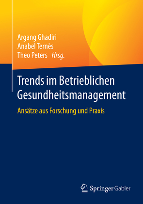 Trends im Betrieblichen Gesundheitsmanagement von Ghadiri,  Argang, Peters,  Theo, Ternès,  Anabel