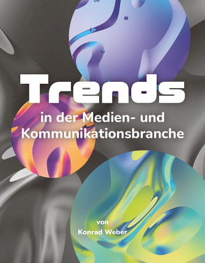 Trends in der Medien- und Kommunikationsbranche von Weber,  Konrad