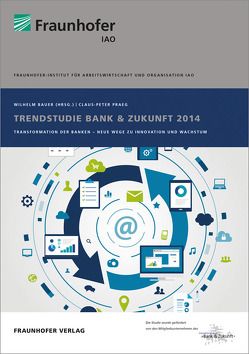 Trendstudie Bank & Zukunft 2014. von Bauer,  Wilhelm, Praeg,  Claus-Peter