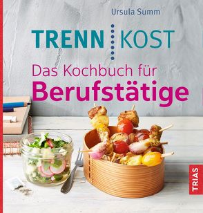 Trennkost. Das Kochbuch für Berufstätige von Summ,  Ursula