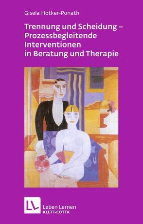 Trennung und Scheidung – Prozessbegleitende Intervention in Beratung und Therapie von Hötker-Ponath,  Gisela