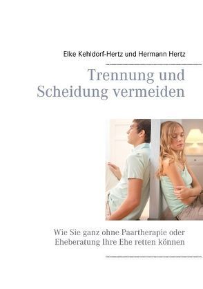Trennung und Scheidung vermeiden von Hertz,  Hermann, Kehldorf-Hertz,  Elke