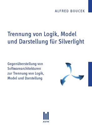 Trennung von Logik, Model und Darstellung für Silverlight von Boucek,  Alfred