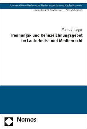 Trennungs- und Kennzeichnungsgebot im Lauterkeits- und Medienrecht von Jäger,  Manuel