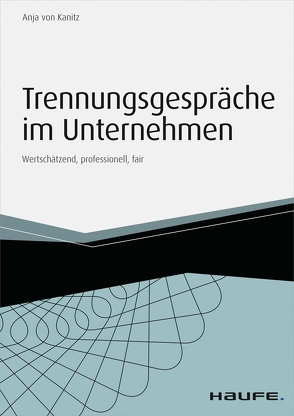 Trennungsgespräche im Unternehmen – inkl. Arbeitshilfen online von Kanitz,  Anja von