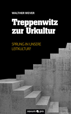 Treppenwitz zur Urkultur von Wever,  Walther