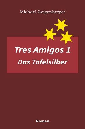 Tres Amigos / Tres Amigos 1 – Das Tafelsilber von Geigenberger,  Michael