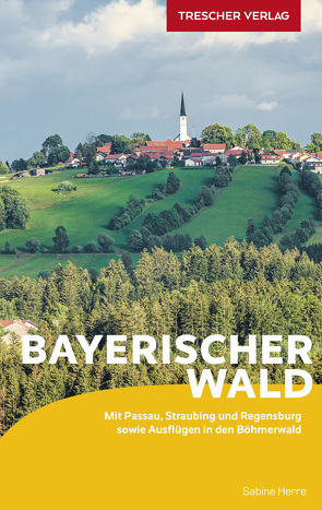 TRESCHER Reiseführer Bayerischer Wald von Sabine Herre