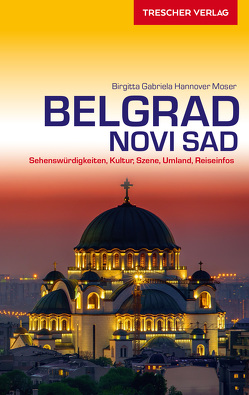 TRESCHER Reiseführer Belgrad und Novi Sad von Birgitta Gabriela Hannover Moser