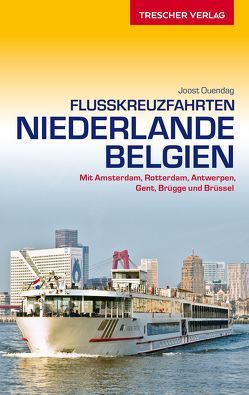 TRESCHER Reiseführer Flusskreuzfahrten Niederlande und Belgien von Joost Ouendag