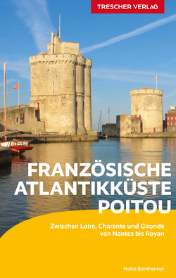 TRESCHER Reiseführer Französische Atlantikküste – Poitou von Bentheimer,  Heike