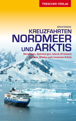 TRESCHER Reiseführer Kreuzfahrten Nordmeer und Arktis von Alfred Diebold