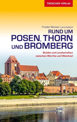 TRESCHER Reiseführer Posen, Thorn und Bromberg von Frieder Monzer, Lena Dydytch