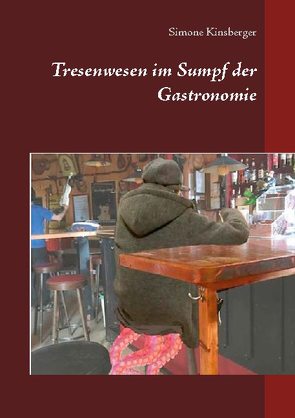 Tresenwesen im Sumpf der Gastronomie von Kinsberger,  Simone