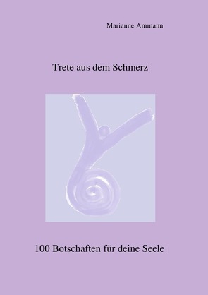 Trete aus dem Schmerz von Ammann,  Marianne