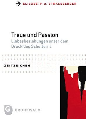 Treue und Passion von Straßberger,  Elisabeth U.