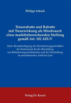 Treuerabatte und Rabatte mit Treuewirkung als Missbrauch einer marktbeherrschenden Stellung gemäß Art. 102 AEUV von Asbach,  Philipp