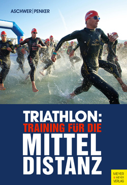 Triathlon: Training für die Mitteldistanz von Aschwer,  Hermann, Penker,  Marlies
