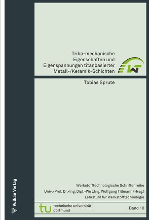 Tribo-mechanische Eigenschaften und Eigenspannungen titanbasierter Metall-/Keramik-Schichten von Sprute,  Tobias