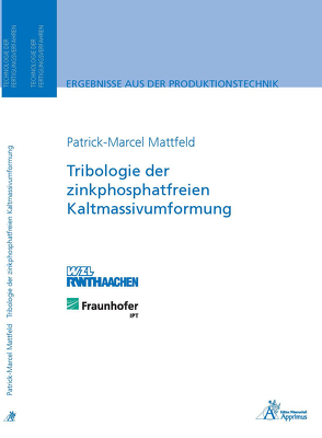 Tribologie der zinkphosphatfreien Kaltmassivumformung von Mattfeld,  Patrick-Marcel