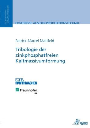 Tribologie der zinkphosphatfreien Kaltmassivumformung von Mattfeld,  Patrick-Marcel