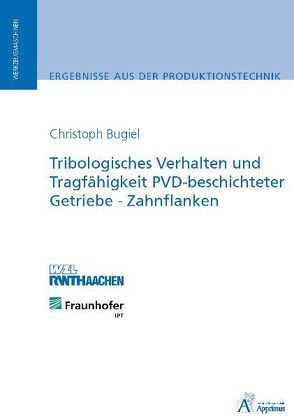 Tribologisches Verhalten und Tragfähigkeit PVD-beschichteter Getriebe-Zahnflanken von Bugiel,  Christoph