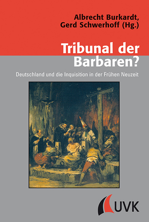 Tribunal der Barbaren? von Burkardt,  Albrecht, Schwerhoff,  Prof. Dr. Gerd