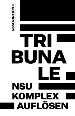 Tribunale – »NSU-Komplex auflösen« von Bundesweites Aktionsbündnis ›NSU-Komplex auflösen‹