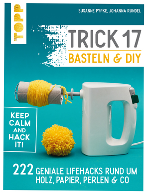 Trick 17 Basteln & DIY von Pypke,  Susanne, Rundel,  Johanna