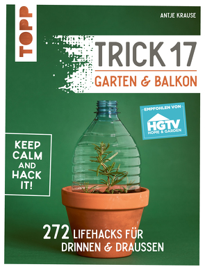 Trick 17 – Garten & Balkon. Empfohlen von HGTV von Krause,  Antje