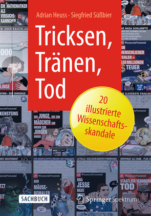 Tricksen, Tränen, Tod – 20 illustrierte Wissenschaftsskandale von Heuss,  Adrian, Süßbier,  Siegfried