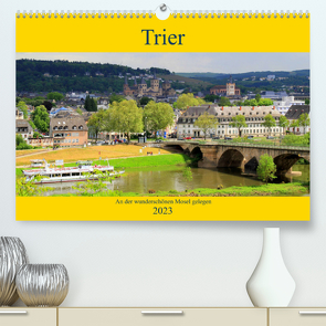 Trier – An der wunderschönen Mosel gelegen (Premium, hochwertiger DIN A2 Wandkalender 2023, Kunstdruck in Hochglanz) von Klatt,  Arno