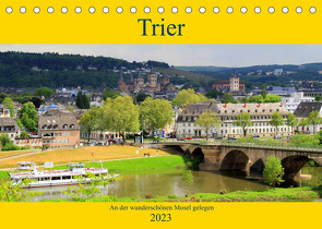 Trier – An der wunderschönen Mosel gelegen (Tischkalender 2023 DIN A5 quer) von Klatt,  Arno