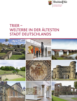 Trier – Welterbe in der ältesten Stadt Deutschlands von Generaldirektion Kulturelles Erbe,  Rheinland-Pfalz, Unruh,  Frank