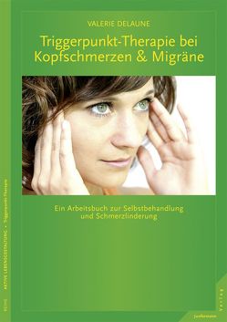 Triggerpunkt-Therapie bei Kopfschmerzen und Migräne von DeLaune,  Valerie, Petersen,  Karsten
