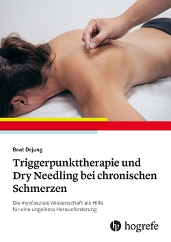Manuelle Triggerpunkt-Therapie und Dry Needling bei chronischen Schmerzen von Dejung,  Beat