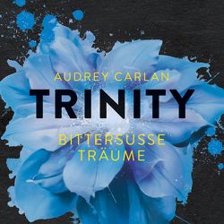 Trinity – Bittersüße Träume (Die Trinity-Serie 4) von Carlan,  Audrey, Kasche,  Karen, Stern,  Graziella