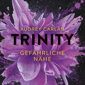 Trinity – Gefährliche Nähe (Die Trinity-Serie 2) von Carlan,  Audrey, Kube,  Oliver, Marx,  Christiane, Stern,  Graziella