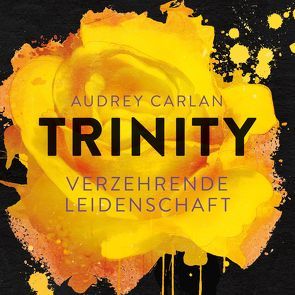 Trinity – Verzehrende Leidenschaft (Die Trinity-Serie 1) von Carlan,  Audrey, Marx,  Christiane, Sipeer,  Christiane