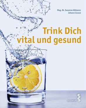 Trink Dich vital und gesund von Altmann,  Susanne, Grassl,  Johann