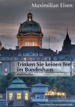 Trinken Sie keinen Tee im Bundeshaus von Eisen,  Maximilian