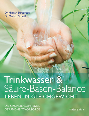 Trinkwasser & Säure-Basen-Balance – Leben im Gleichgewicht von Burggrabe,  Dr. Hilmar, Strauß,  Dr. Markus