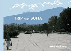 Trip nach Sofia von Delgado,  Teresa, Kirchheim,  Jakob