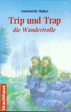Trip und Trap die Wandertrolle von Baker,  Antoinette, Heuninck,  Ronald, Schäfer,  Kristin