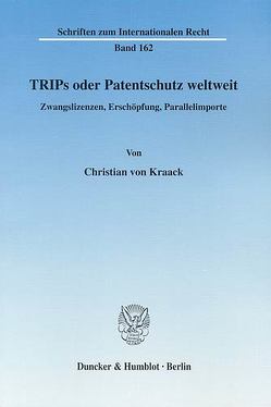 TRIPs oder Patentschutz weltweit. von Kraack,  Christian von