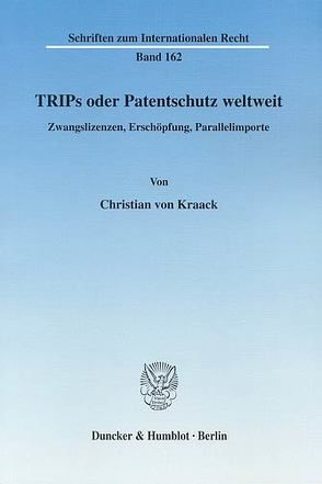 TRIPs oder Patentschutz weltweit. von Kraack,  Christian von
