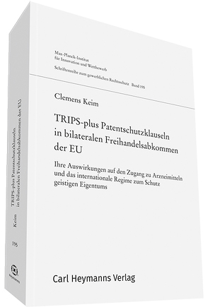 TRIPS-plus Patentschutzklauseln in bilateralen Freihandelsabkommen der EU von Keim,  Clemens